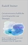  Geisteswissenschaftliche Gesichtspunkte zur Therapie: Neun Vorträge vor Ärzten und Medizinstudierenden; Dornach, 11. bis 18. April 1921