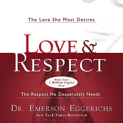 Love and Respect The Love She Most Desires; the Respect He