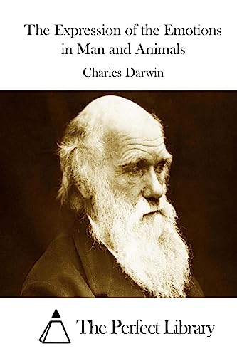 The Expression of the Emotions in Man and Animals (Perfect Library)