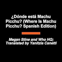 『&iquest;D&oacute;nde est&aacute; Machu Picchu? (Where Is Machu Picchu? Spanish Edition)』のカバーアート