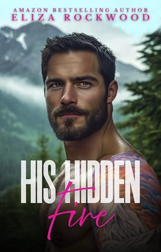His Hidden Fire: A Reverse Age Gap, Opposites Attract, His First Time Small Town Insta-Love Romance (Hideaway Valley Fire Book 5)