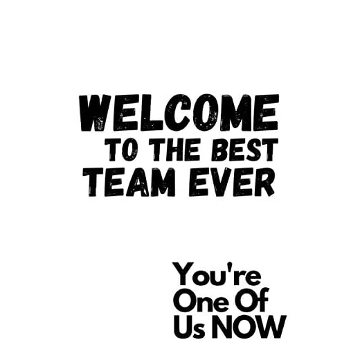 WELCOME TO THE BEST TEAM EVER: 6x9 Matte Finish White Cover Black Text Welcoming Notebook Gift for Employee - Staff Member - Coworker - Team | Office ... (Encouragement Gifts for New Employees)