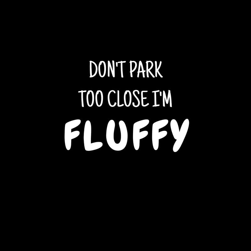 Calcomanía de vinilo Don't Park Too Close I'm Fluffy NOK1935 para coche