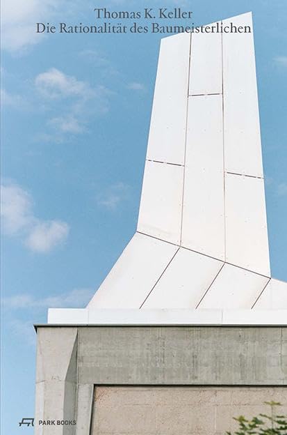 Die Rationalität des Baumeisterlichen: Architektur – Städtebau – Denkmalpflege – Infrastruktur