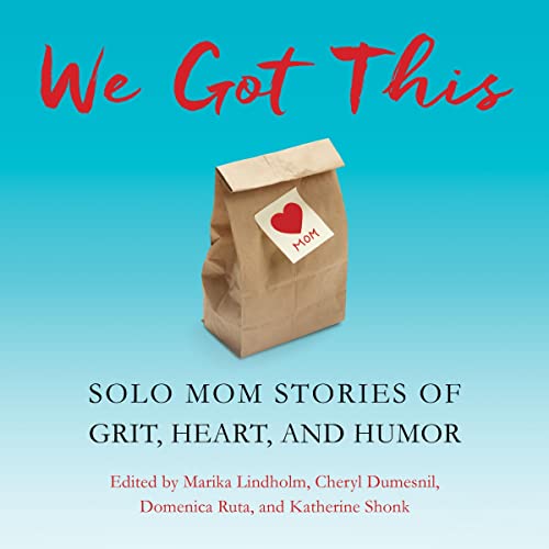 We Got This by Marika Lindholm - editor, Cheryl Dumesnil - editor, Katherine Shonk - editor, Domenica Ruta - editor episode artwork