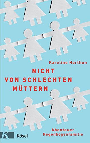 Nicht Von Schlechten Muttern Abenteuer Regenbogenfamilie Ebook Harthun Karoline Amazon De Kindle Shop