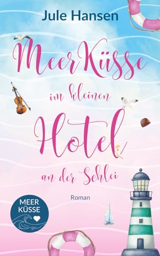 Meerküsse im kleinen Hotel an der Schlei: Ostsee-Liebesroman mit Happyend