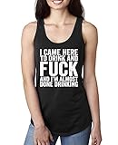 I Came Here to Drink & Fuck & I'm Almost Done Drinking R-Rated Humor Ladies Racerback Tank Top,...