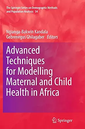 Advanced Techniques for Modelling Maternal and Child Health in Africa Softcover reprint of the original 1st ed. 2014 Edition Advanced Techniques for Modelling Maternal and Child Health in Africa Softcover reprint of the original 1st ed. 2014 Edition book cover