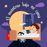 EL MONSTRUO BAJO MI CAMA : Siendo mi propio superhéroe : Sinopsis: ¿Alguna vez has sentido miedo a los monstruos que podrían estar escondidos debajo de tu cama?