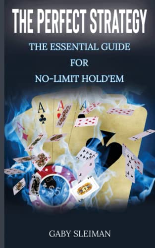 THE PERFECT STRATEGY: THE ESSENTIAL GUIDE FOR NO-LIMIT HOLD'EM
