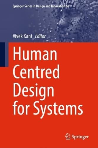 Human Centred Design for Systems (Springer Series in Design and Innovation, 68)