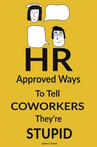 HR Approved Ways to Tell Coworkers They're Stupid: HR Approved Ways to Tell Coworkers They're Stupid: Funny Christmas Gift for Women and Men from Work (Gifts For Women, Band 4)