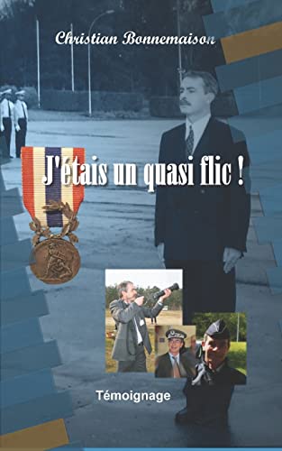 J'étais un quasi flic: Témoignage (French Edition)