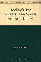 Hockey's Top Scorers (The Sports Heroes Library) 0822510561 Book Cover