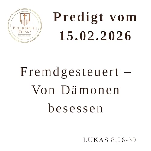 Fremdgesteuert &ndash; Von D&auml;monen besessen Lukas 8,26-39 - Predigt 15.02.2026