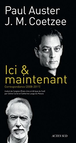 Télécharger Ici & maintenant: Correspondance Paul Auster / J. M. Coetzee (2008-2011) (Lettres anglo-américaines PDF Ebook En Ligne