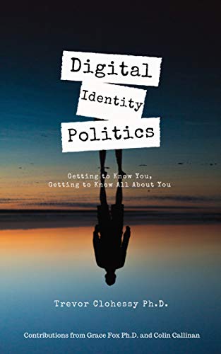 Digital Identity Politics Getting to Know You, Getting to Know All About You