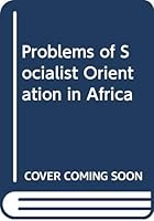 Problems of Socialist Orientation in Africa 917106141X Book Cover