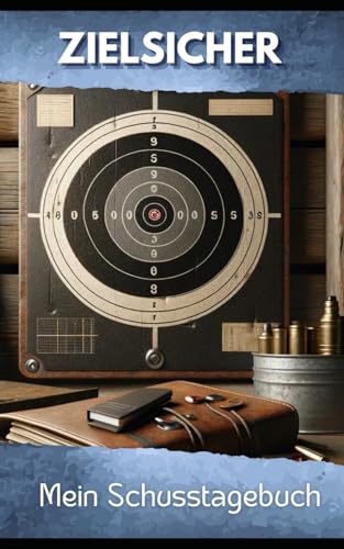 Zielsicher - Mein Schusstagebuch - für Training und Wettkampf: für Sportschützen, Beamte, Jäger und Biathleten - Fortschritte und Techniken festhalten
