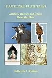  Flute Lore, Flute Tales: Artifacts, History, and Stories About the Flute
