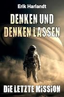 Denken und denken lassen: Die letzte Mission (German Edition) 3384964411 Book Cover
