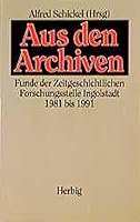 Aus den Archivan: Funde der Zeitgeschichtlichen Forschungsstelle Ingolstadt 1981 bis 1992 3776617012 Book Cover