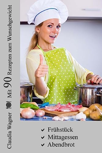 Mit 90 Rezepten zum Wunschgewicht (German Edition)