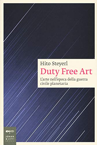 Duty Free Art. L'arte Nell'epoca Della Guerra Civile Planetaria