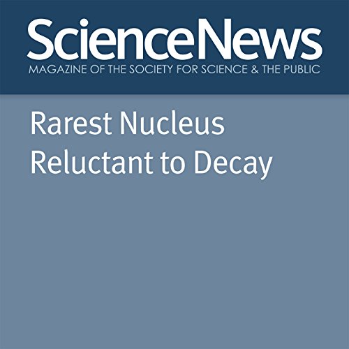 Rarest Nucleus Reluctant to Decay Audiobook by Emily Conover