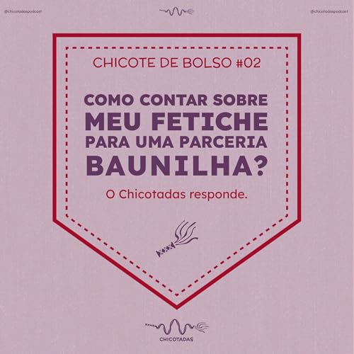 Chicote de Bolso #02: Como contar sobre seu fetiche para a sua parceria baunilha? (Como conversar sobre BDSM com parceiro, parceira, marido, esposa)