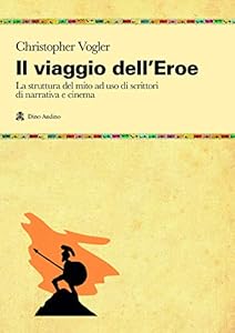 Il viaggio dell'eroe. La struttura del mito ad uso di scrittori di narrativa e di cinema