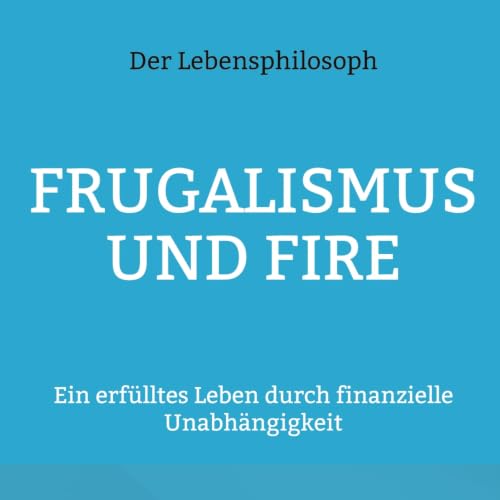Frugalismus und FIRE in Schweden - Ein erf&uuml;lltes Leben in finanzieller Unabh&auml;ngigkeit cover art