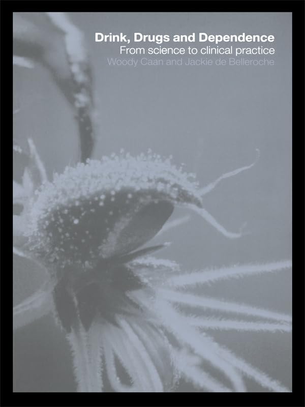 Drink, Drugs and Dependence: From Science to Clinical Practice      Kindle Edition