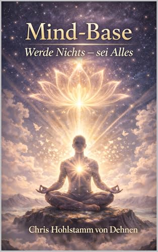 Mind Base: Werde Nichts - sei Alles (German Edition)