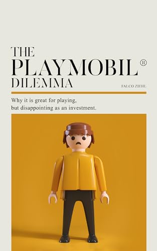 THE PLAYMOBIL® DILEMMA: Why it is great for playing but disappointing as an investment. (English Edition)