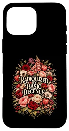 Radicalized by Basic Decency Shirt Women Floral �X�}�z�P�[�X iPhone 16 Pro Max �p