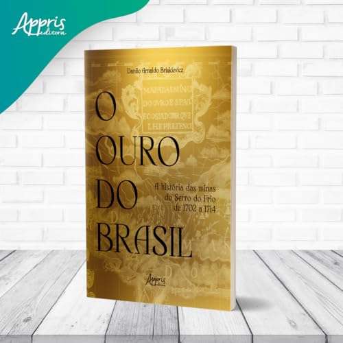 O Ouro do Brasil:: A História das Minas do Serro do Frio de 1702 a 1714.