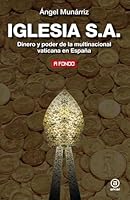 Iglesia S.A.: Dinero y poder de la multinacional vaticana en España 8446028085 Book Cover