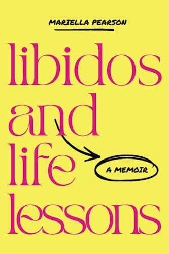 Libidos and Life Lessons: A Memoir