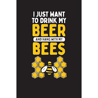 I Just to Drink My Beer And Hang With My Bees