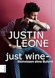 Just Wine: Weinwissen ohne Bullshit