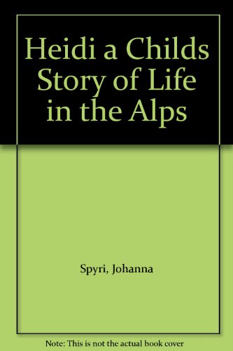 Heidi a Childs Story of Life in the Alps B000UCO2XY Book Cover