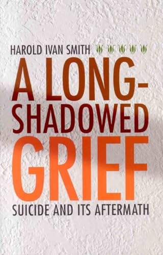 A Long-Shadowed Grief: Suicide and Its Aftermath