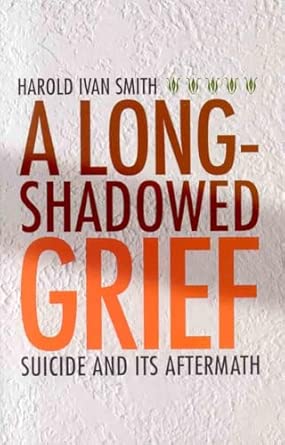 A Long-shadowed Grief: Suicide and Its Aftermath A Long-shadowed Grief: Suicide and Its Aftermath book cover