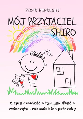 Moj przyjaciel - Shiro: Ciepla opowie?c o tym, jak dbac o zwierz?ta i rozumiec ich potrzeby.