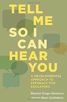 Tell Me So I Can Hear You A Developmental Approach to Feedback for Educators