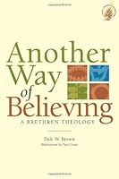 Another Way of Believing: A Brethren Theology 087178064X Book Cover