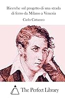Ricerche sul progetto di una strada di ferro da Milano a Venezia 1512365955 Book Cover