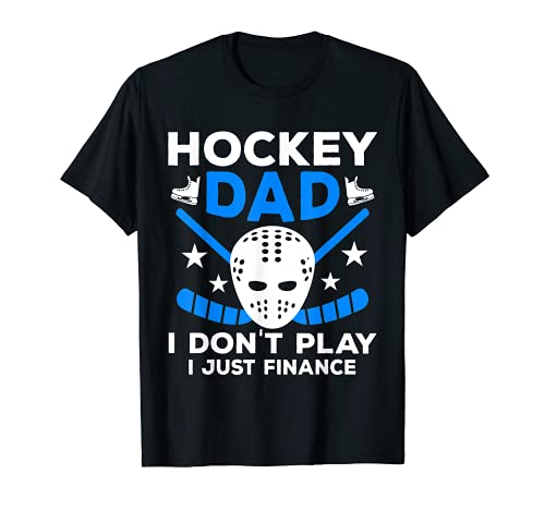Hockey Dad I Don't Play I Just Finance - Hockey sobre hielo Camiseta